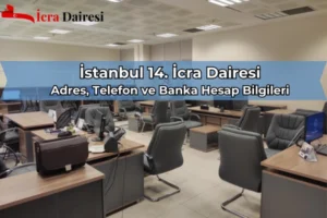 İstanbul 14. İcra Dairesi: İletişim Bilgileri ve Çalışma Saatleri