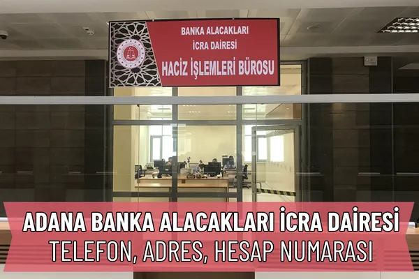 Adana Banka Alacakları İcra Dairesi Nerede? Telefon ve IBAN