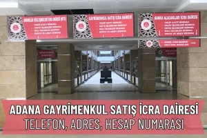 Adana Gayrimenkul Satış İcra Dairesi Adres, IBAN ve Telefon Numarası