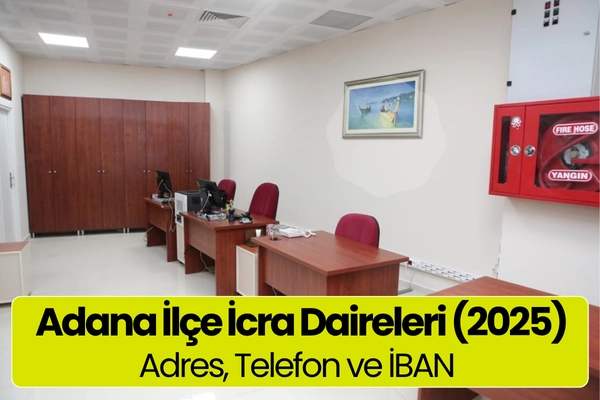 Adana İlçe İcra Daireleri (2025) – Adres, Telefon ve İBAN