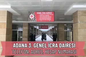 Adana 3. Genel İcra Dairesi: Nerede, Telefon ve IBAN Numarası