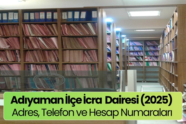 Adıyaman İlçe İcra Daireleri: Adres, Telefon ve Hesap Numaraları