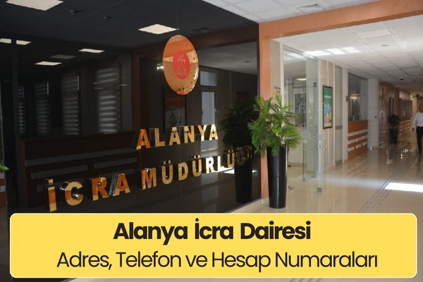 Alanya İcra Dairesi: Adres, Telefon ve IBAN (2025)