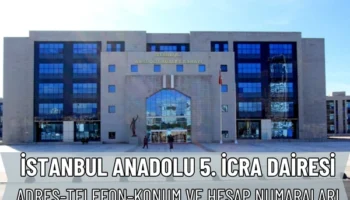 İstanbul Anadolu 5. İcra Dairesi Nerede? İletişim ve Telefon Numarası