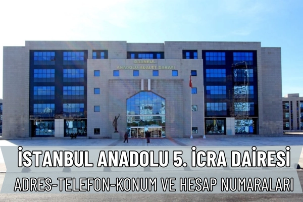 İstanbul Anadolu 5. İcra Dairesi Nerede? İletişim ve Telefon Numarası