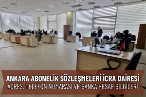 Ankara Abonelik Sözleşmeleri İcra Dairesi Telefon, Adres ve IBAN