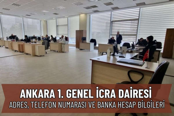 Ankara 1. Genel İcra Dairesi: Nerede, Telefon Numarası ve IBAN