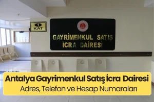 Antalya Gayrimenkul Satış İcra Dairesi: Nerede, Adres ve Telefon Numarası