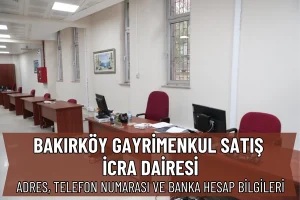 Bakırköy Gayrimenkul Satış İcra Dairesi: Adres ve Telefon Numarası