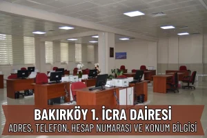 Bakırköy 1. İcra Dairesi: Adres, Telefon ve Hesap Numarası