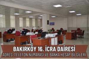 Bakırköy 16. İcra Dairesi: Adres, Telefon Numarsı ve IBAN