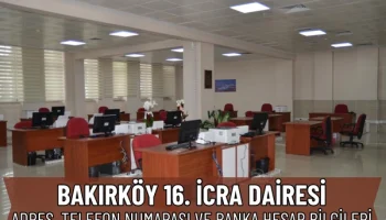 Bakırköy 16. İcra Dairesi: Adres, Telefon Numarsı ve IBAN