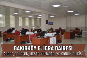Bakırköy 6. İcra Dairesi İletişim, Adres ve Hesap Numarası