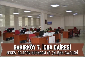 Bakırköy 7. İcra Dairesi: Adres, Telefon ve Hesap Numarası