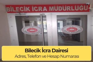 Bilecik İcra Dairesi: Adres, Telefon ve Hesap Numarası