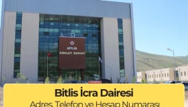 Bitlis İcra Dairesi: İletişim, Adres, Telefon Numarası 6 Bitlis İcra Dairesi: İletişim, Adres, Telefon Numarası