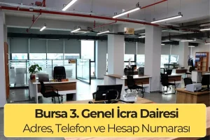 Bursa 3. Genel İcra Dairesi: Nerede, Telefon ve IBAN Numarası