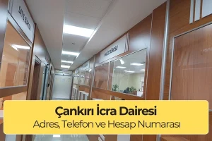 Çankırı İcra Dairesi: Adres, Telefon ve IBAN Numarası