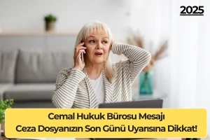 Cemal Hukuk Bürosu Mesajı: Ceza Dosyanızın Son Günü Uyarısına Dikkat!
