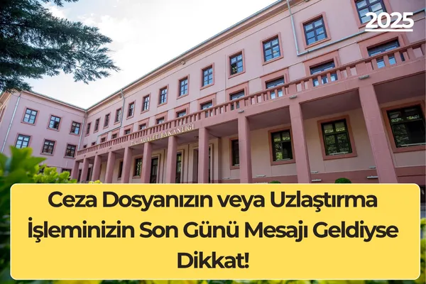 Ceza Dosyanızın veya Uzlaştırma İşleminizin Son Günü Mesajı Geldiyse Dikkat!