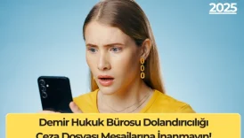 Demir Hukuk Bürosu Dolandırıcılığı: Ceza Dosyası Mesajlarına İnanmayın!
