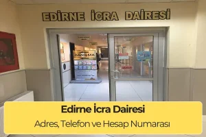 Edirne İcra Dairesi: Adres, Telefon ve İban Numarası