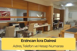 Erzincan İcra Dairesi: Adres, İletişim ve Hesap Numarası