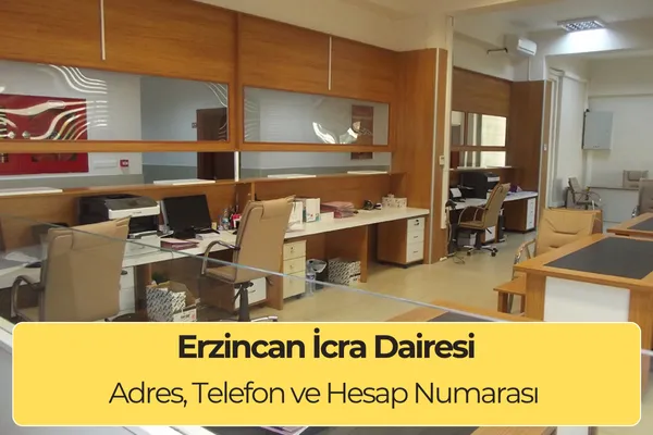 Erzincan İcra Dairesi: Adres, İletişim ve Hesap Numarası