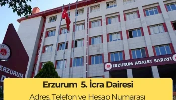 Erzurum 5. İcra Dairesi İletişim : Adres, Telefon ve İBAN