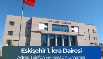 Eskişehir 1. İcra Dairesi: Adres ve Telefon Numarası