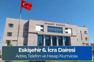 Eskişehir 6. İcra Dairesi (İletişim) Nerede, Adres ve Telefon