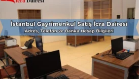 İstanbul Gayrimenkul Satış İcra Dairesi: Telefon Numarası, Adres ve IBAN