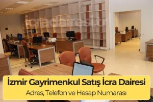 İzmir Gayrimenkul Satış İcra Dairesi: Nerede ve İletişim Numarası