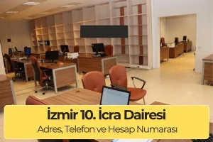 İzmir 10. İcra Dairesi İletişim, Adres ve IBAN Numarası (2025)