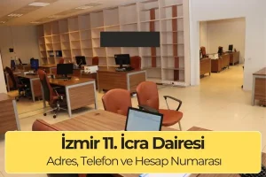 İzmir 11. İcra Dairesi İletişim ve IBAN Numarası