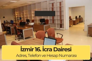İzmir 16. İcra Dairesi İletişim, Adres, Telefon ve IBAN