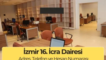 İzmir 16. İcra Dairesi İletişim, Adres, Telefon ve IBAN