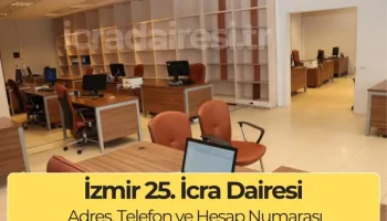 İzmir 25. İcra Dairesi İletişim Bilgileri (Adres-Telefon)