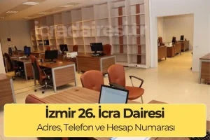 İzmir 26. İcra Dairesi Adres ve Telefon Numarası