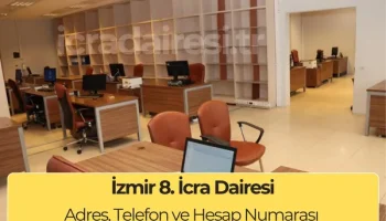 İzmir 8. İcra Dairesi Adres, Telefon ve IBAN Bilgileri (2025)