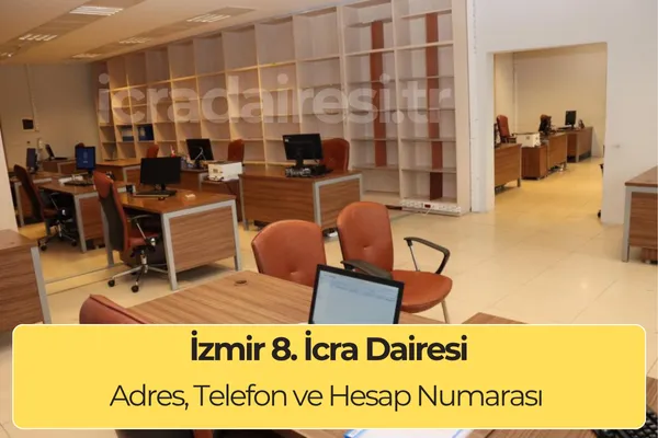 İzmir 8. İcra Dairesi Adres, Telefon ve IBAN Bilgileri (2025)