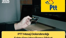 PTT Mesaj Dolandırıcılığı: Sahte Sms Mesajlarına Dikkat