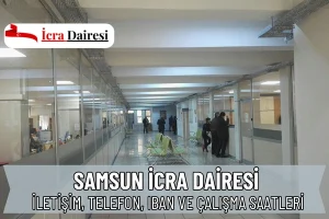 Samsun İcra Dairesi Nerede? İletişim, Telefon, IBAN ve Çalışma Saatleri