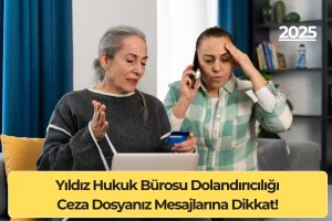 Yıldız Hukuk Bürosu Dolandırıcılığı: Ceza Dosyanız Mesajlarına Dikkat!
