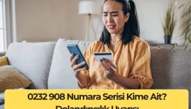 0232 908 Numara Serisi Kime Ait? Dolandırıcılık Uyarısı