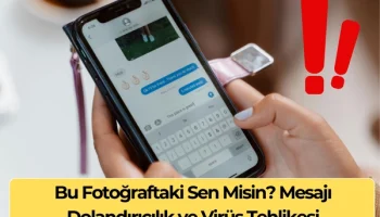 Bu Fotoğraftaki Sen Misin? Mesajı: Dolandırıcılık Dikkat !