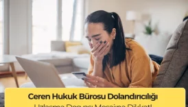 Ceren Hukuk Bürosu Dolandırıcılığı: Uzlaşma Dosyası Mesajına Dikkat! 1 Ceren Hukuk Bürosu Dolandırıcılığı: Uzlaşma Dosyası Mesajına Dikkat!