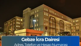 Gebze İcra Dairesi:Adres ve Telefon Numarası (İletişim)