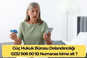 Güç Hukuk Bürosu Dolandırıcılığı – 0232 908 00 92 Numarası Kime Ait ?