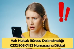 Hak Hukuk Bürosu Dolandırıcılığı – 0232 908 01 82 Numarasına Dikkat